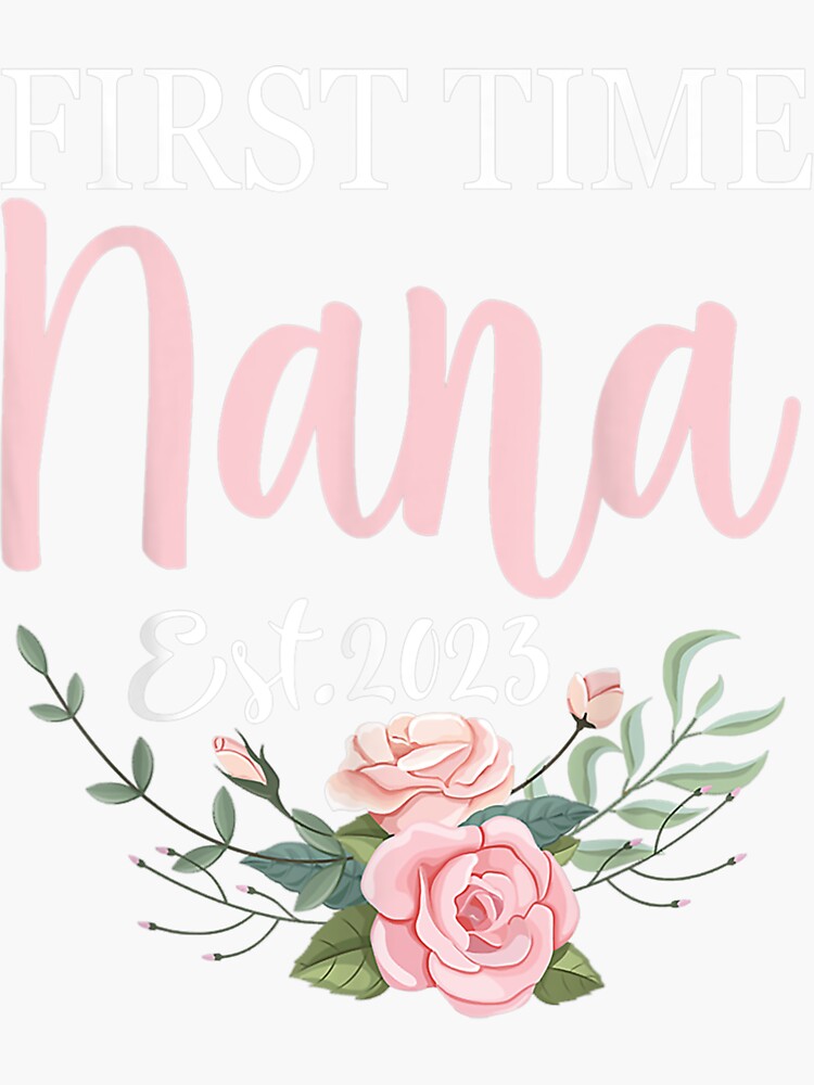 Floral First Time Nana Est 2023 Sticker For Sale By Gloriagluk