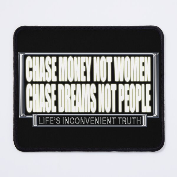 Item preview, Chase Money Not Women. Chase Dreams Not People. (Life's Inconvenient Truth) designed and sold by DVM2.