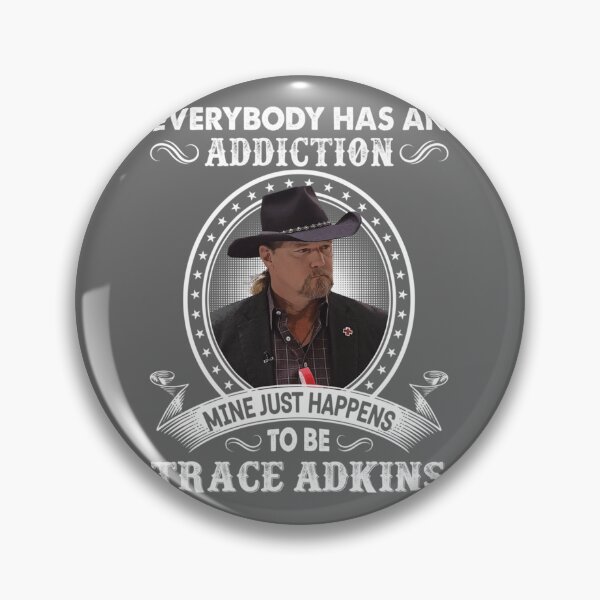 Item preview, Everybody Has An Addiction Mine Just Happens To Be Trace Adkins designed and sold by reJerrellOliver.