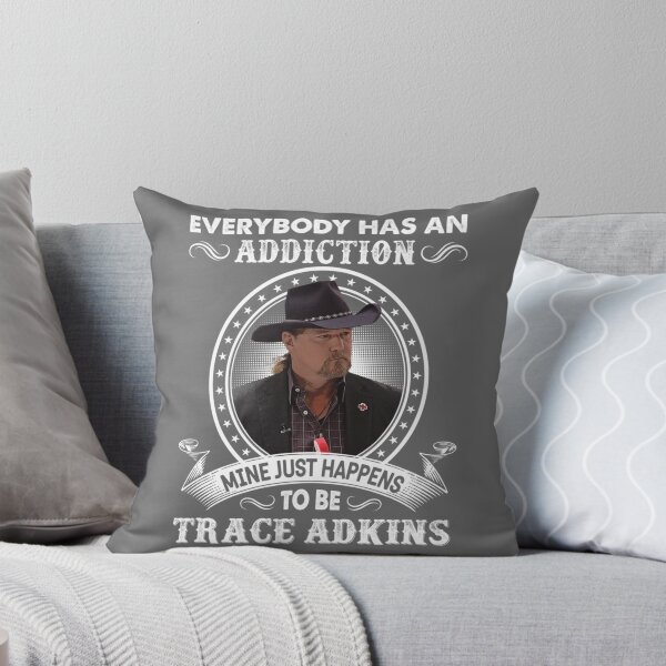Item preview, Everybody Has An Addiction Mine Just Happens To Be Trace Adkins designed and sold by reJerrellOliver.