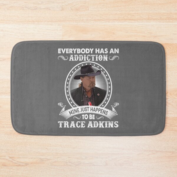 Item preview, Everybody Has An Addiction Mine Just Happens To Be Trace Adkins designed and sold by reJerrellOliver.