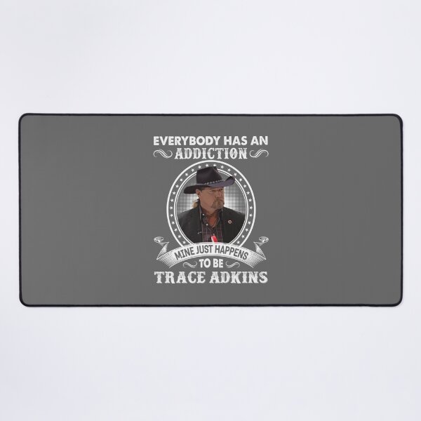 Item preview, Everybody Has An Addiction Mine Just Happens To Be Trace Adkins designed and sold by reJerrellOliver.