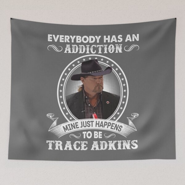 Item preview, Everybody Has An Addiction Mine Just Happens To Be Trace Adkins designed and sold by reJerrellOliver.