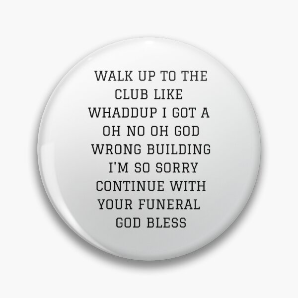 Item preview, Walk up to the club like whaddup i got a oh no oh god wrong building i_m so sorry continue with designed and sold by alexanderWYM.