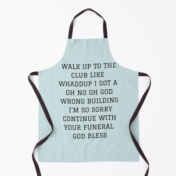 Item preview, Walk up to the club like whaddup i got a oh no oh god wrong building i_m so sorry continue with designed and sold by alexanderWYM.