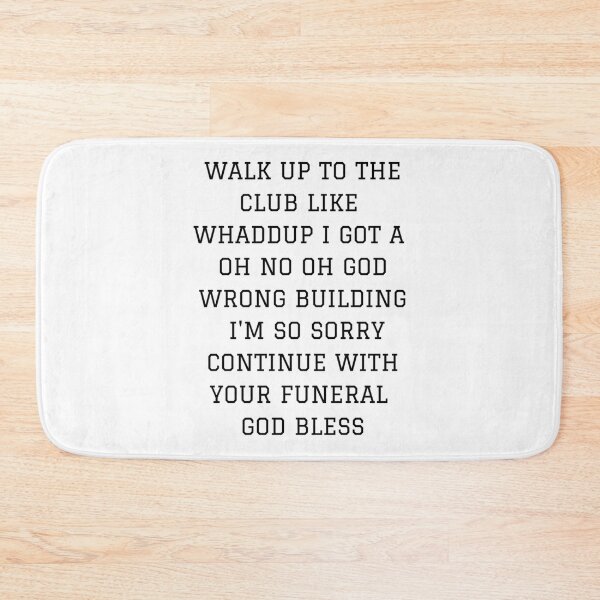 Item preview, Walk up to the club like whaddup i got a oh no oh god wrong building i_m so sorry continue with designed and sold by alexanderWYM.