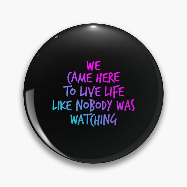 Item preview, We came here to live life like nobody was watching   designed and sold by alexanderWYM.