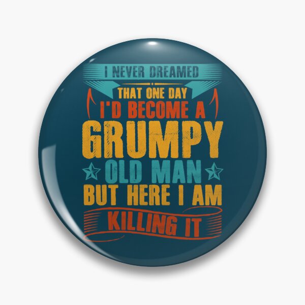 Item preview, Id Become A Grumpy Old Man  designed and sold by RusticCreation.