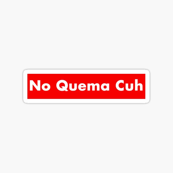 no-quema-cuh-sticker-for-sale-by-teerifix-redbubble