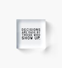 Decisions Are Made... Acrylic Block