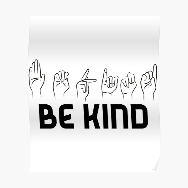 "Be Kind Sign Language" Poster for Sale by LetGrant Redbubble