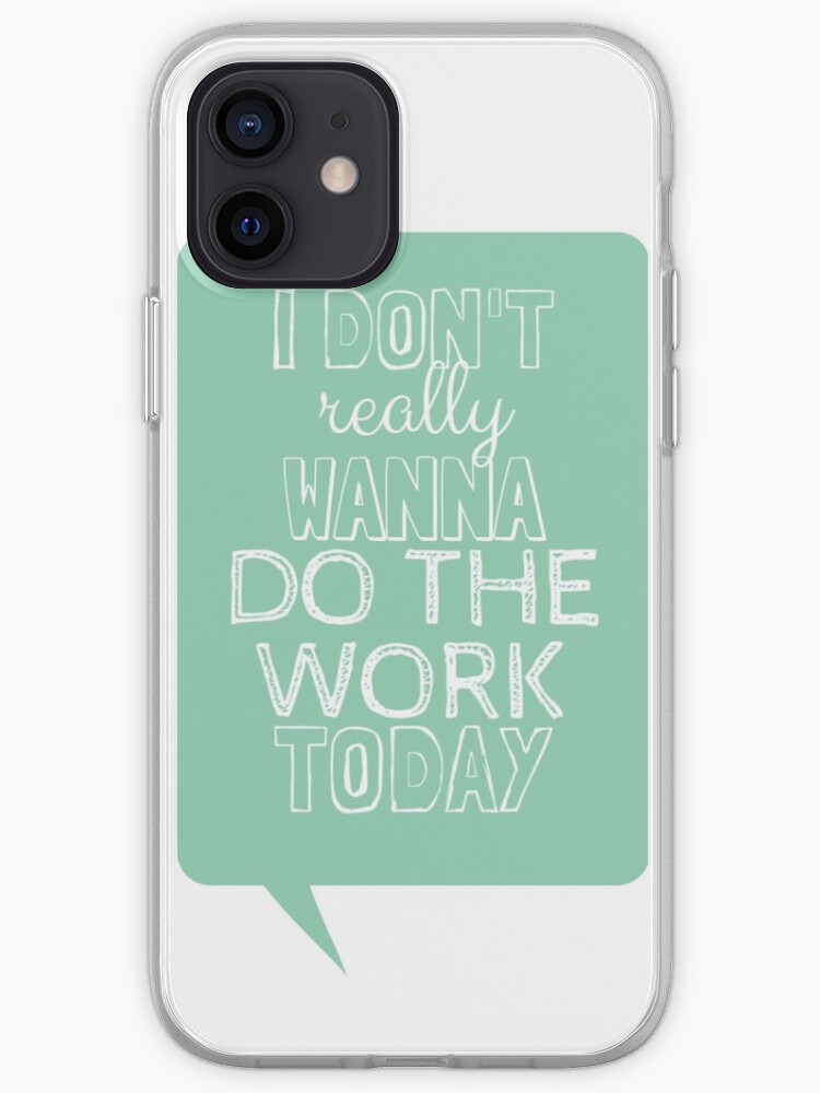 I Don T Really Wanna Do The Work Today Iphone Case Cover By Shinysylvieon Redbubble