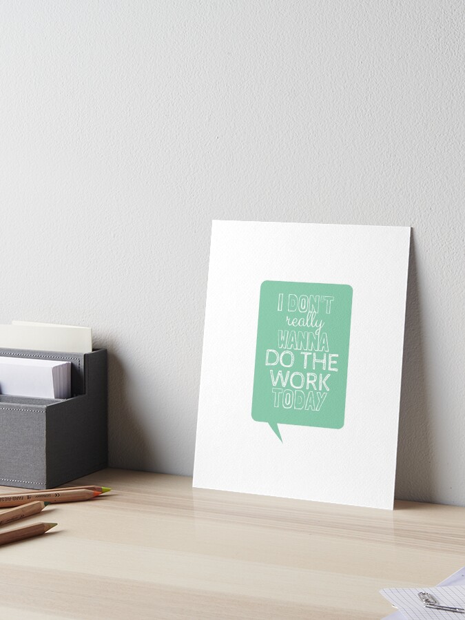 I Don T Really Wanna Do The Work Today Art Board Print By Shinysylvieon Redbubble