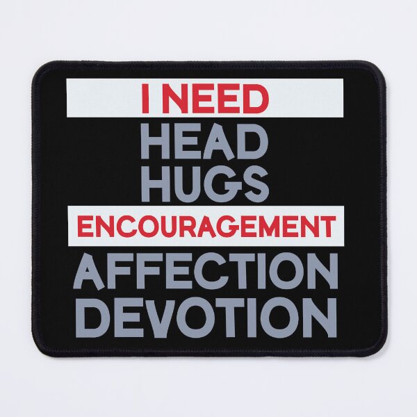 Item preview, I Need Head Hugs Encouragement Affection Devotion designed and sold by beefrancky.