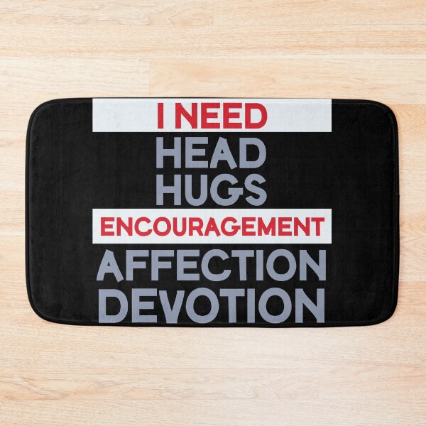 Item preview, I Need Head Hugs Encouragement Affection Devotion designed and sold by beefrancky.
