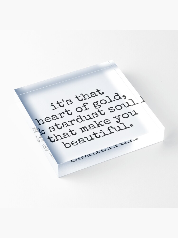 Thumbnail 3 of 5, Acrylic Block, its that heart of gold & stardust soul that make you beautiful. designed and sold by MadEDesigns.