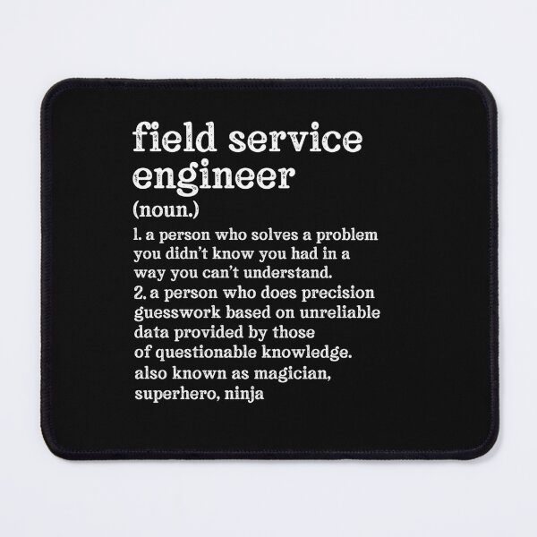 Item preview, Field Service Engineer Definition: A Person Who Does Precision Guesswork Based On Unreliable Data Provided By Those Of Questionable Knowledge. See Also: Magician, Superhero, Ninja designed and sold by TeesYouWant.