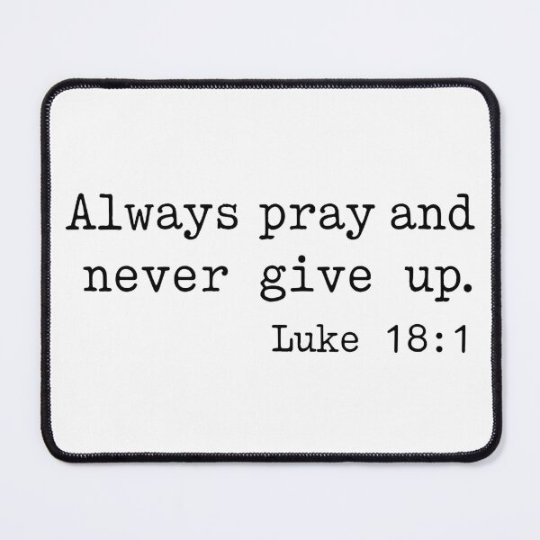 Item preview, Always Pray and Never Give Up. Luke 18:1  designed and sold by corbrand.