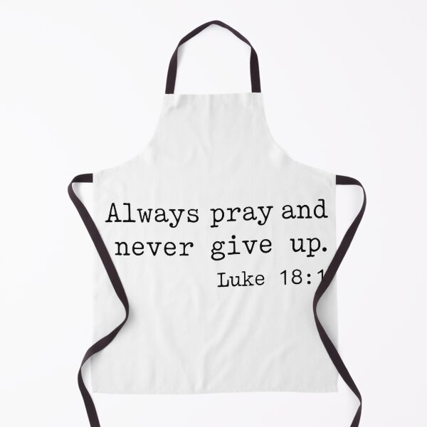 Item preview, Always Pray and Never Give Up. Luke 18:1 designed and sold by corbrand.