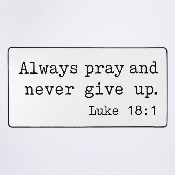 Item preview, Always Pray and Never Give Up. Luke 18:1  designed and sold by corbrand.