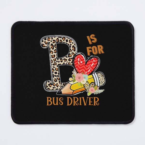 Item preview, B Is For Bus Driver colorful cute flowers school funny designed and sold by elizabethdawnn.