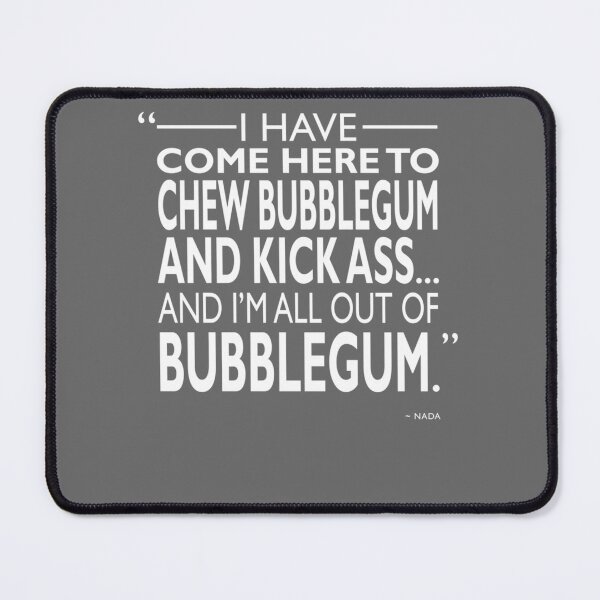 Item preview, Chew Bubblegum And Kick Ass designed and sold by LauraAnnSlough.