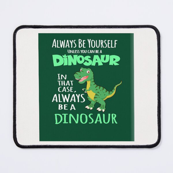 Item preview, Always be yourself unless you can be a dinosaur designed and sold by MarlonOff.