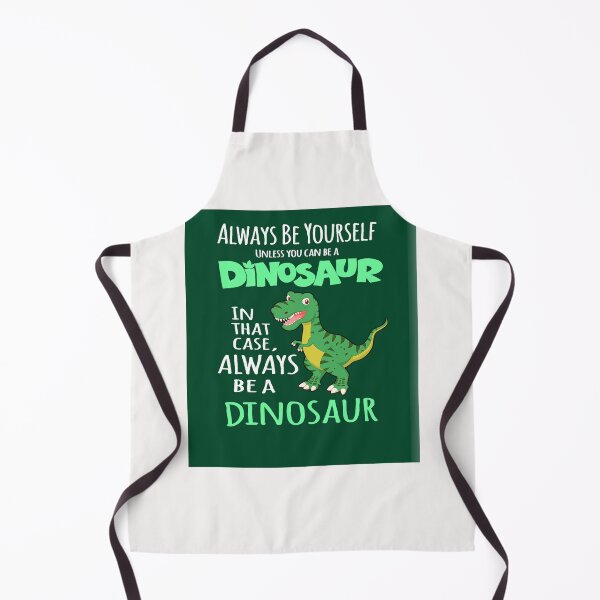 Item preview, Always be yourself unless you can be a dinosaur designed and sold by MarlonOff.