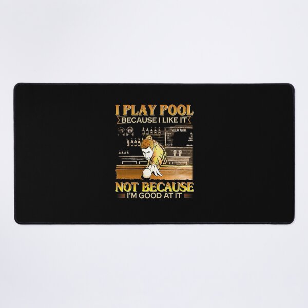 Item preview, I play pool because i like it not because i’m good at it billiards pool player funny cool designed and sold by elizabethdawnn.