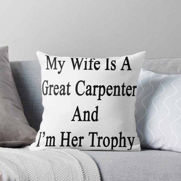 Item preview, My Wife Is A Great Carpenter And I'm Her Trophy  designed and sold by supernova23.