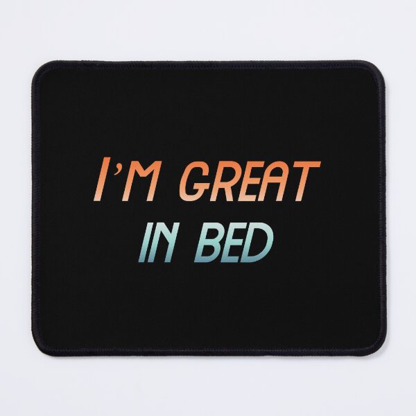 Item preview, I’m great in bed, Funny Cool Best color art designed and sold by artdragongift 15.