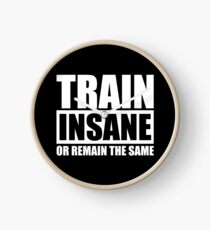 Train Insane Or Remain The Same Clock