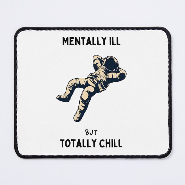 Item preview, mentally ill but totally chill designed and sold by Wonka ⭐⭐⭐⭐⭐.