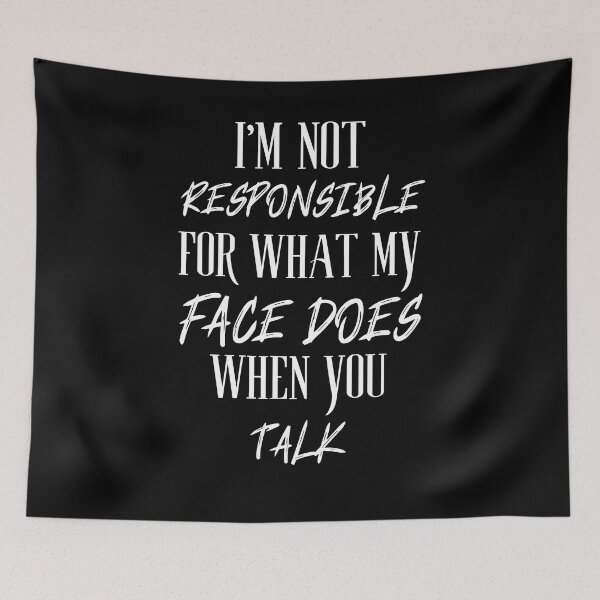 Item preview, I'm Not Responsible For What My Face Does When You Talk  designed and sold by Anton Ashraf.