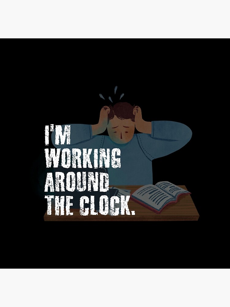 "I'm working around the clock." Poster for Sale by 1Lio Redbubble