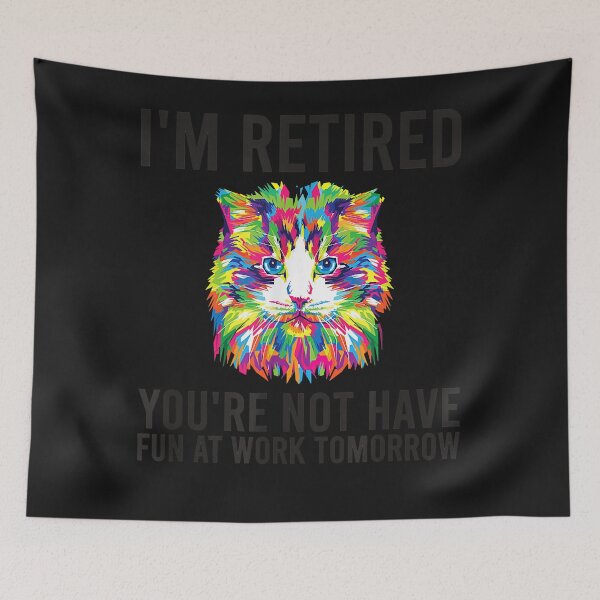 Item preview, I'm Retired You're Not Have Fun At Work Tomorrow Funny Cat designed and sold by CLARENCEDEBRO.