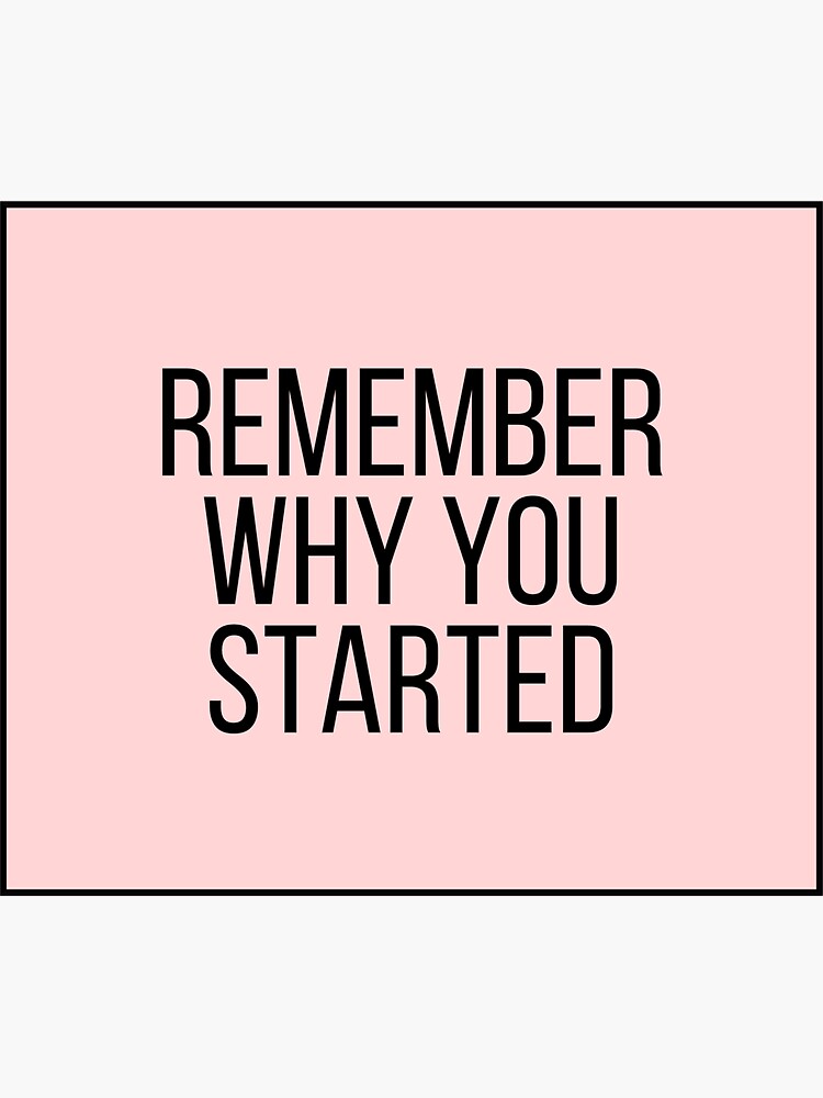 remember-why-you-started-motivational-and-inspiring-work-quotes