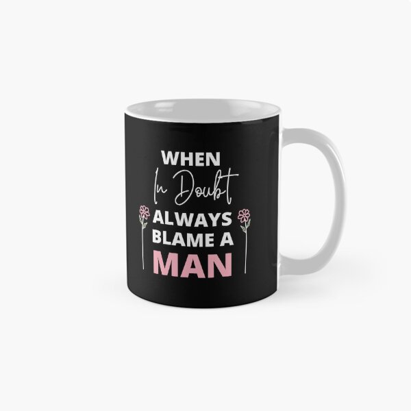 Item preview, When In Doubt Always Blame A Man designed and sold by peacefulcreator.