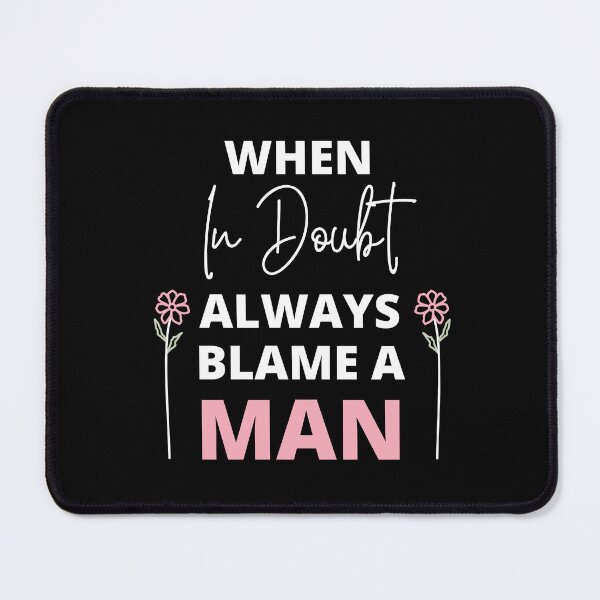 Item preview, When In Doubt Always Blame A Man designed and sold by peacefulcreator.