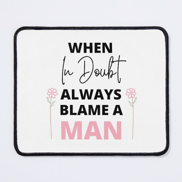 Item preview, When In Doubt Always Blame A Man designed and sold by peacefulcreator.