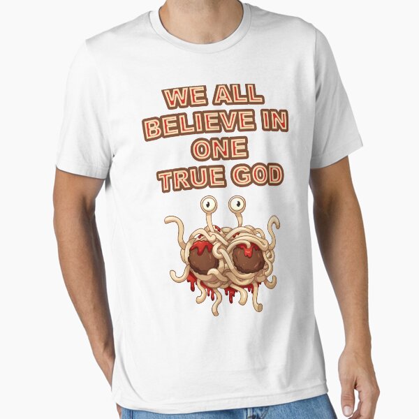We all believe n one true god - FSM. Flying Spaghetti monster Church Essential T-Shirt