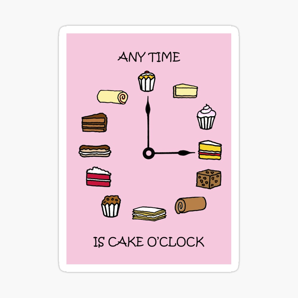 Any Time is Cake OClock Love Cake Humor Art Board Print for Sale by  KateTaylor | Redbubble