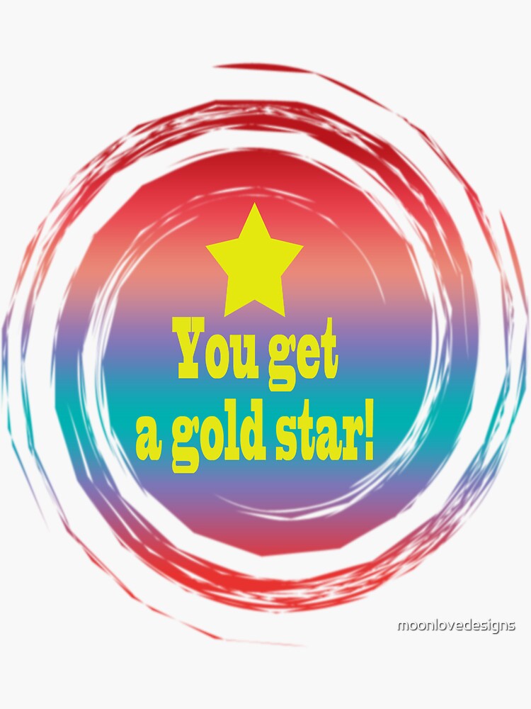 "You get a gold star!" Sticker for Sale by moonlovedesigns Redbubble