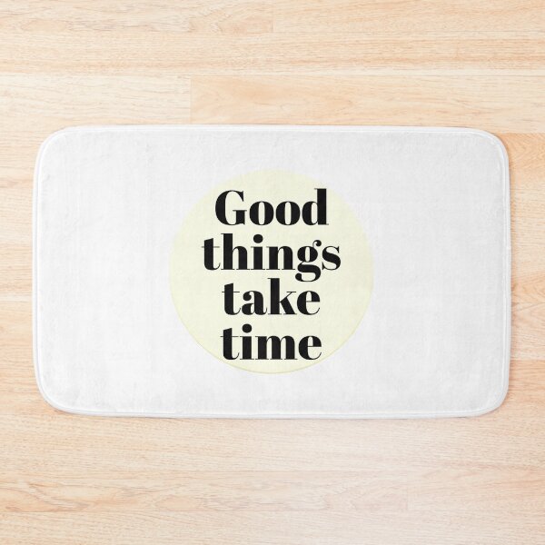 Item preview, GOOD THINGS TAKE TIME designed and sold by vazqpete.
