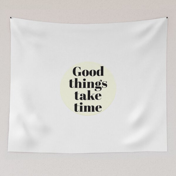 Item preview, GOOD THINGS TAKE TIME designed and sold by vazqpete.