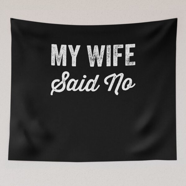 Item preview, My wife said no designed and sold by Captain Mood.
