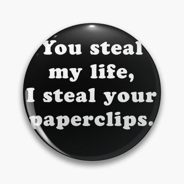 Item preview, You Steal My Life, I Steal Your Paperclips designed and sold by SubtleSplit.
