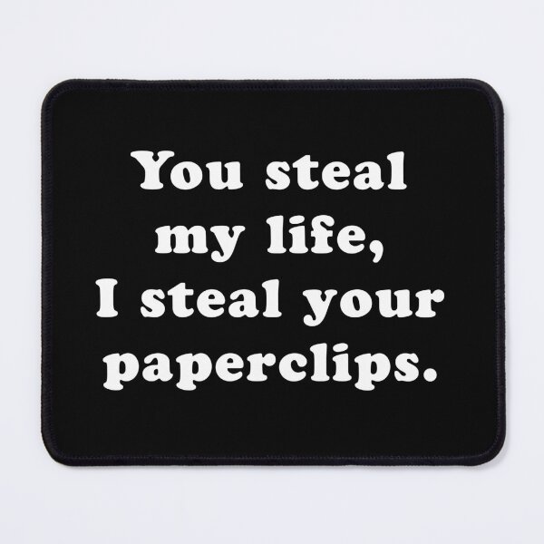 Item preview, You Steal My Life, I Steal Your Paperclips designed and sold by SubtleSplit.