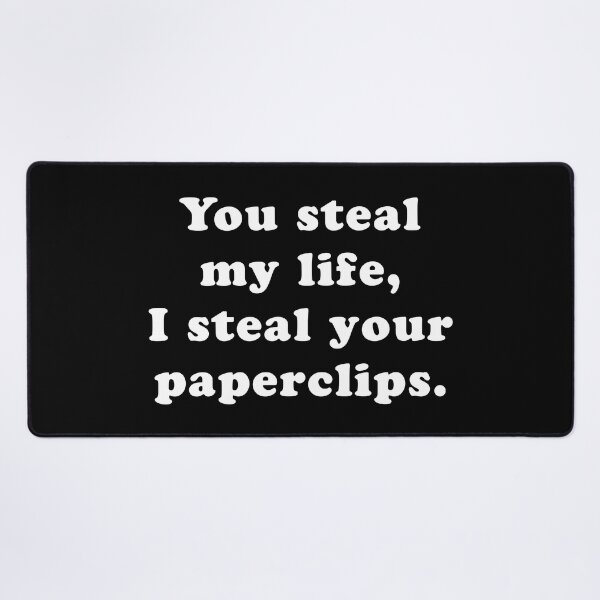 Item preview, You Steal My Life, I Steal Your Paperclips designed and sold by SubtleSplit.