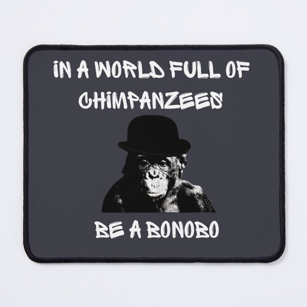 Item preview, In a World full of Chimzanzees be a Bonobo designed and sold by Endeavour-Tees.